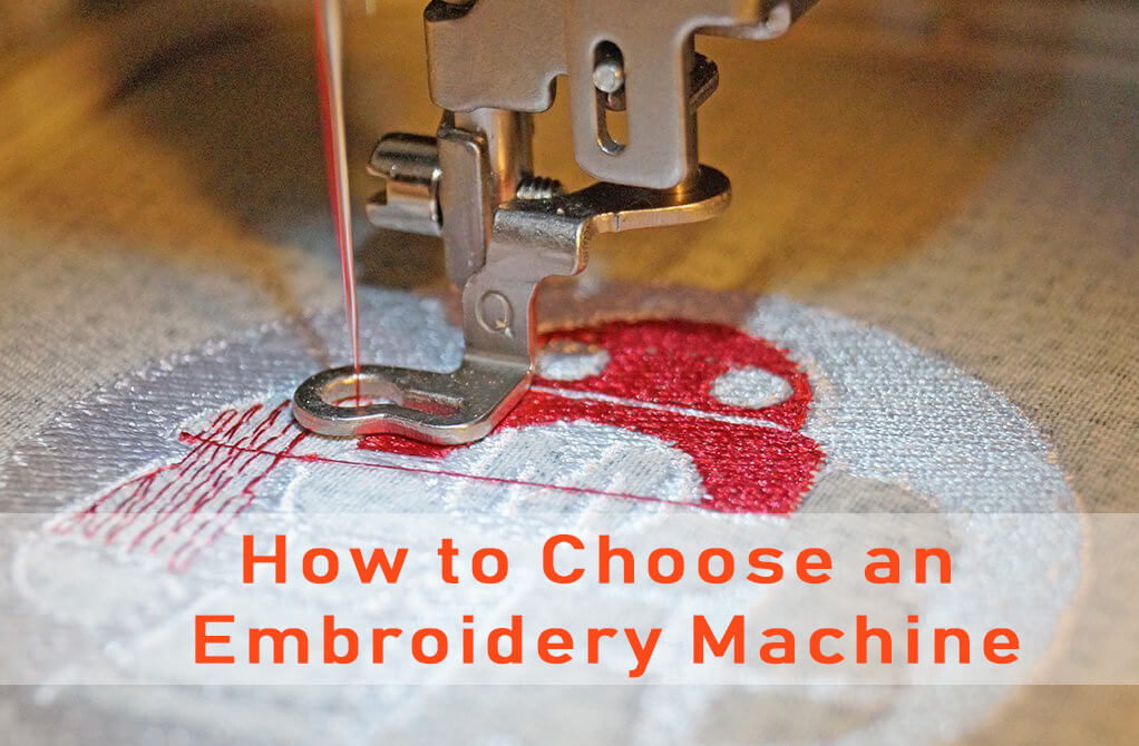 How to Choose an Embroidery Machine